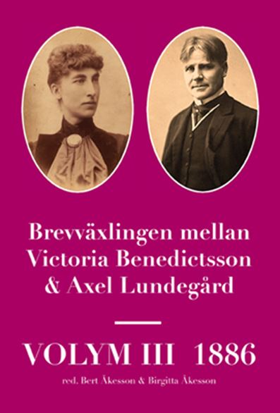Brevväxlingen mellan Victoria Benedictsson & Axel Lundegård Vol 3